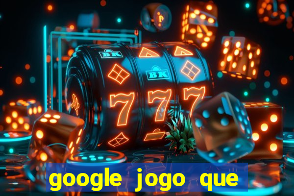 google jogo que ganha dinheiro de verdade