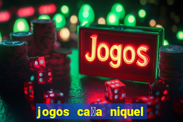 jogos ca莽a niquel que paga dinheiro real