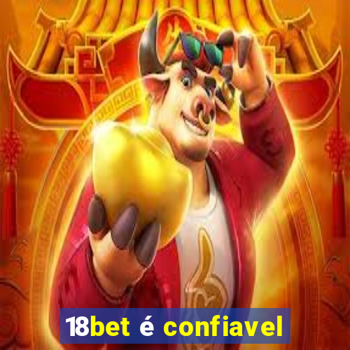 18bet é confiavel