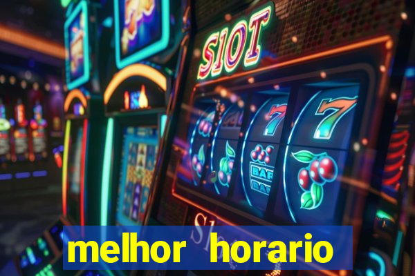 melhor horario tiger fortune