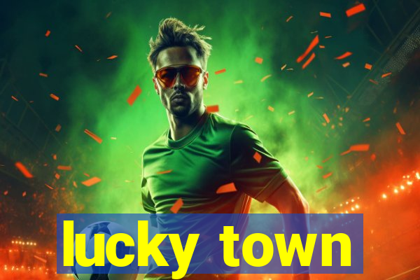 lucky town