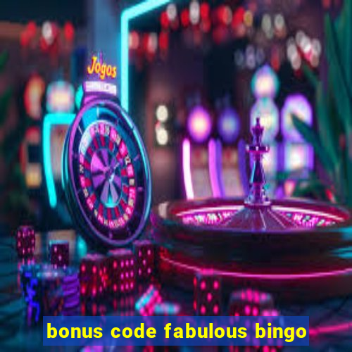 bonus code fabulous bingo