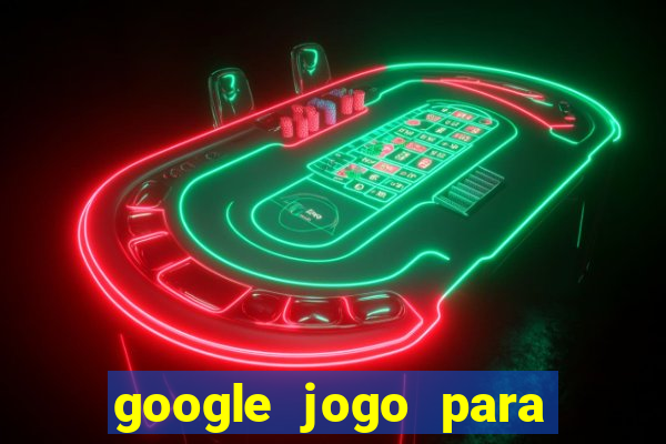 google jogo para ganhar dinheiro