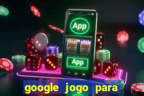 google jogo para ganhar dinheiro