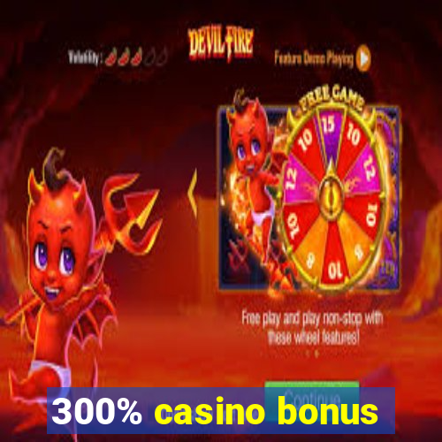 300% casino bonus