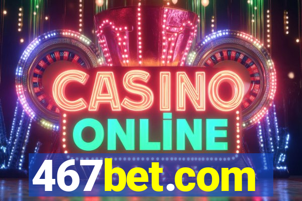 467bet.com