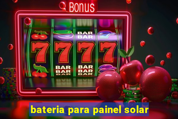 bateria para painel solar