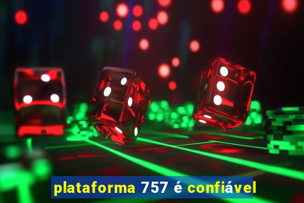 plataforma 757 é confiável