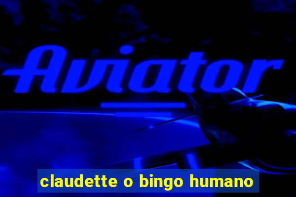 claudette o bingo humano