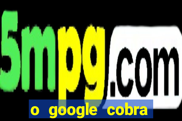 o google cobra taxa de saque de jogos