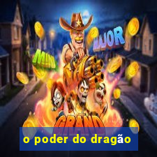 o poder do dragão