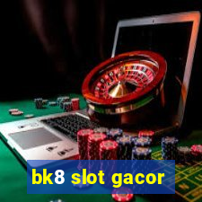 bk8 slot gacor