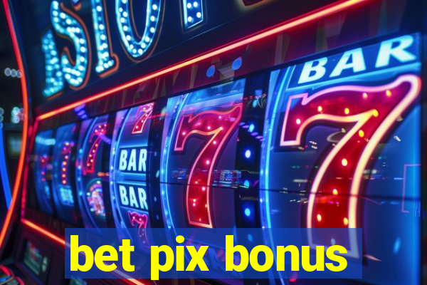 bet pix bonus