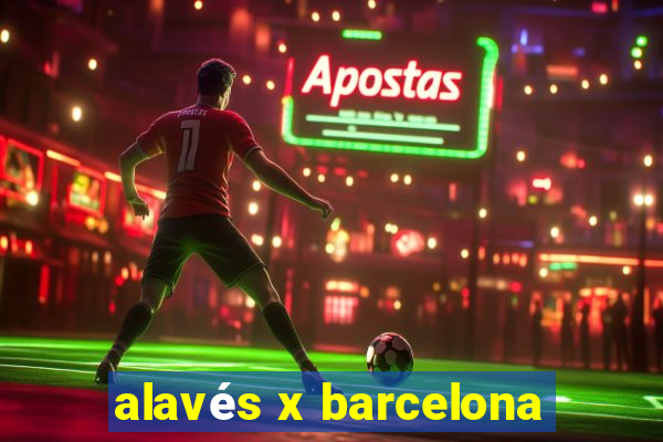 alavés x barcelona