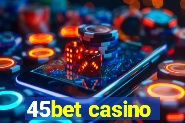 45bet casino