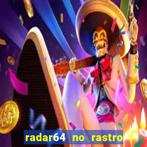 radar64 no rastro da notícia