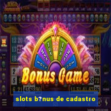 slots b?nus de cadastro