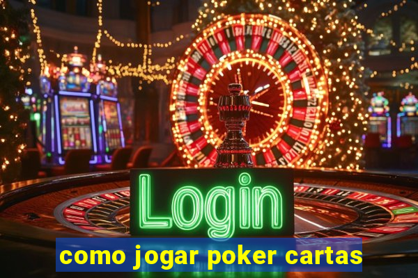 como jogar poker cartas