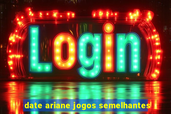 date ariane jogos semelhantes