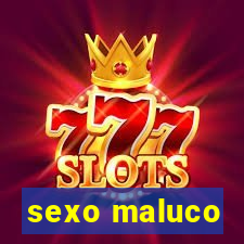 sexo maluco