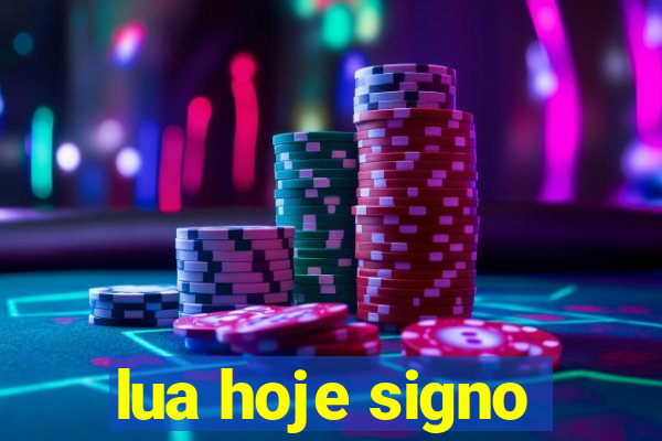 lua hoje signo