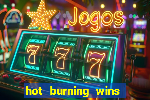 hot burning wins slot free