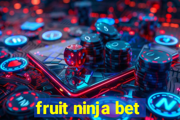 fruit ninja bet