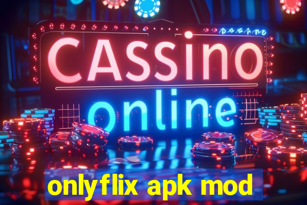 onlyflix apk mod