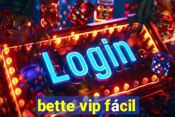 bette vip fácil