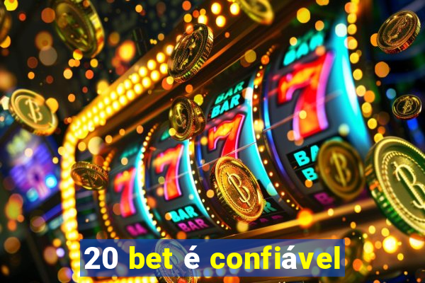 20 bet é confiável