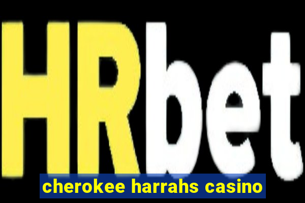 cherokee harrahs casino