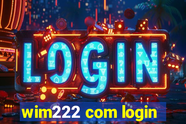 wim222 com login