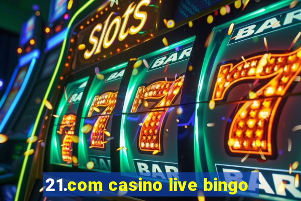 21.com casino live bingo