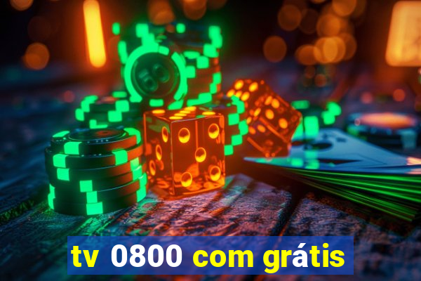 tv 0800 com grátis