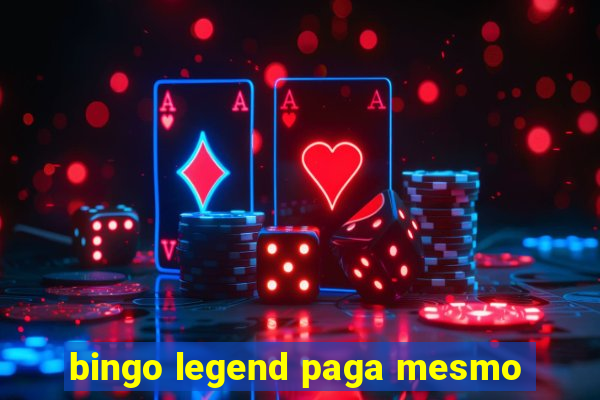 bingo legend paga mesmo