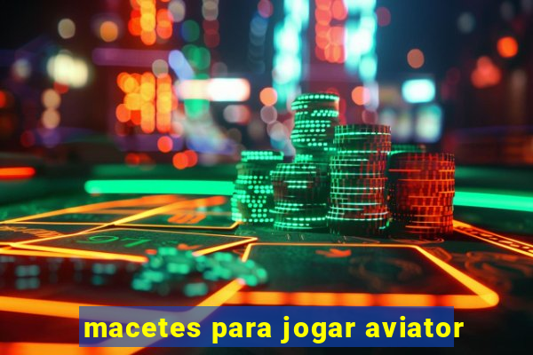 macetes para jogar aviator