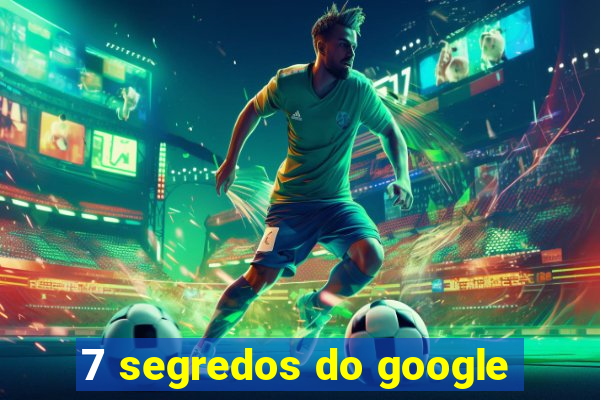 7 segredos do google