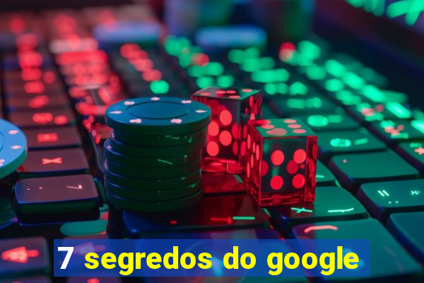 7 segredos do google