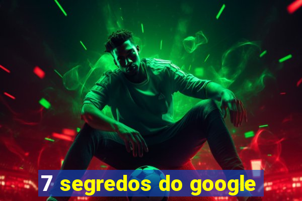 7 segredos do google