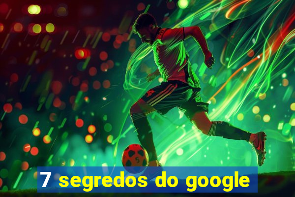 7 segredos do google