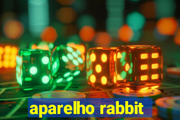 aparelho rabbit