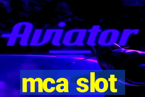 mca slot