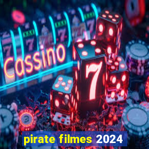 pirate filmes 2024