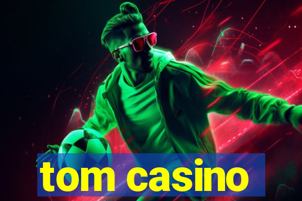 tom casino