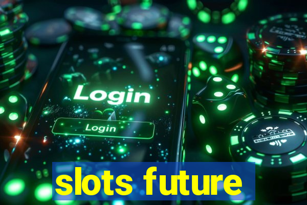 slots future