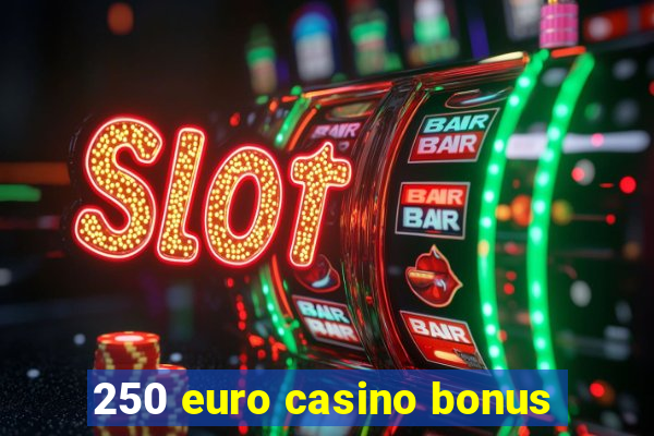 250 euro casino bonus