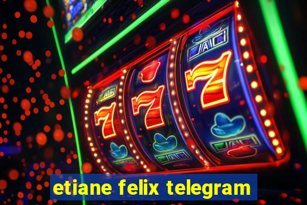 etiane felix telegram