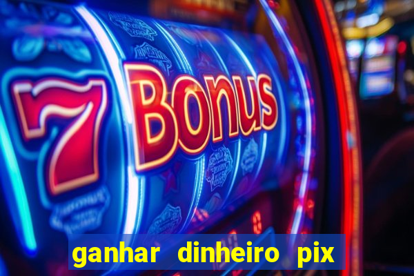 ganhar dinheiro pix de verdade bingo