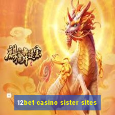 12bet casino sister sites