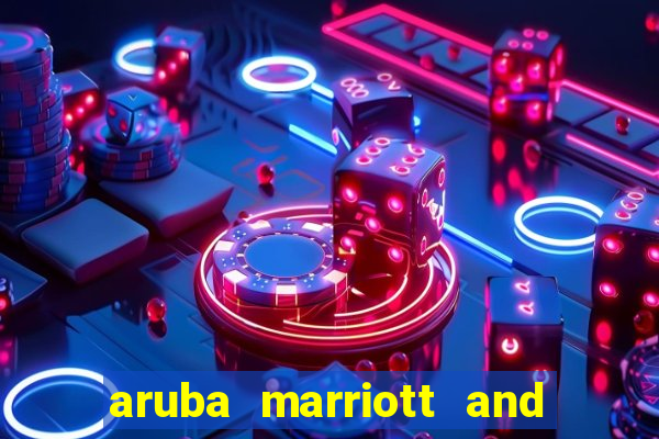 aruba marriott and stellaris casino